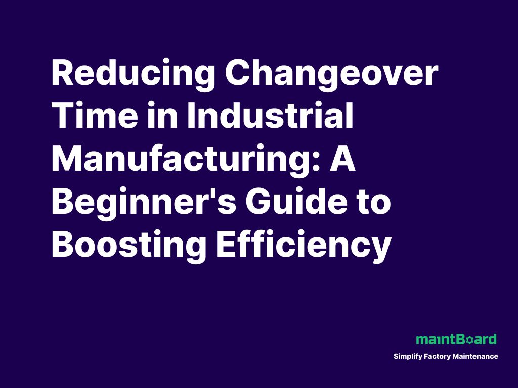 Changeover Time Reduction: Where Maintenance Teams Can Help