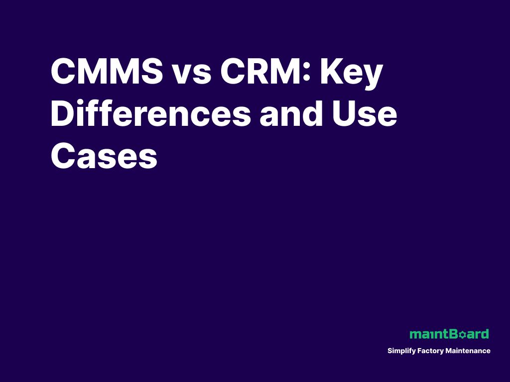 CMMS vs CRM: Why Maintenance and Customer Management Need Different Systems