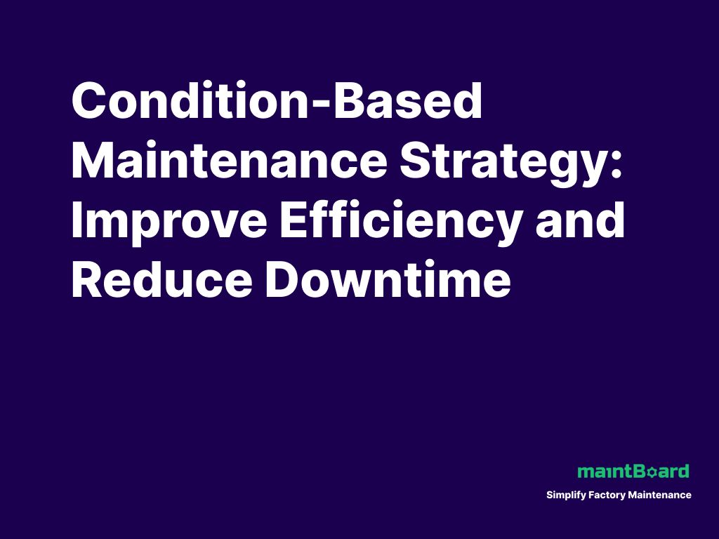 Condition-Based Maintenance Strategy: Improve Efficiency and Reduce Downtime