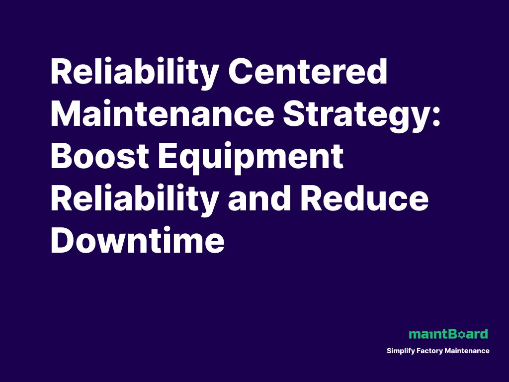 Reliability Centered Maintenance Strategy: Boost Equipment Reliability and Reduce Downtime
