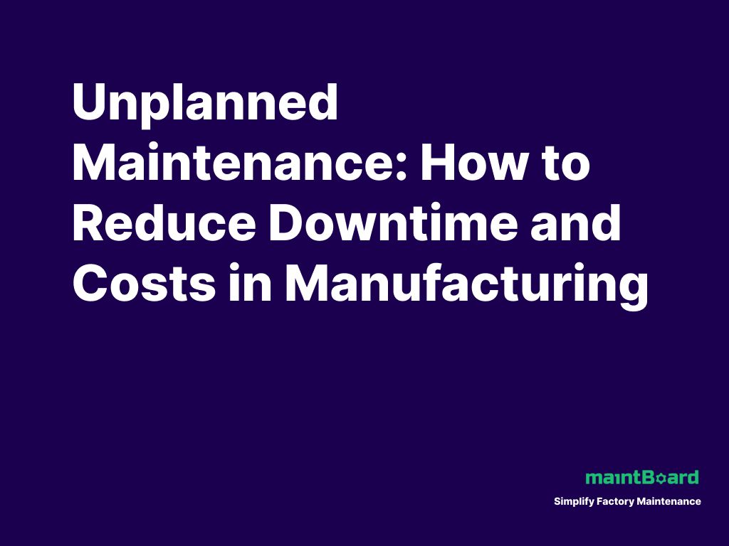 Unplanned Maintenance: Why Breakdowns Keep Coming Back and How to Control Them